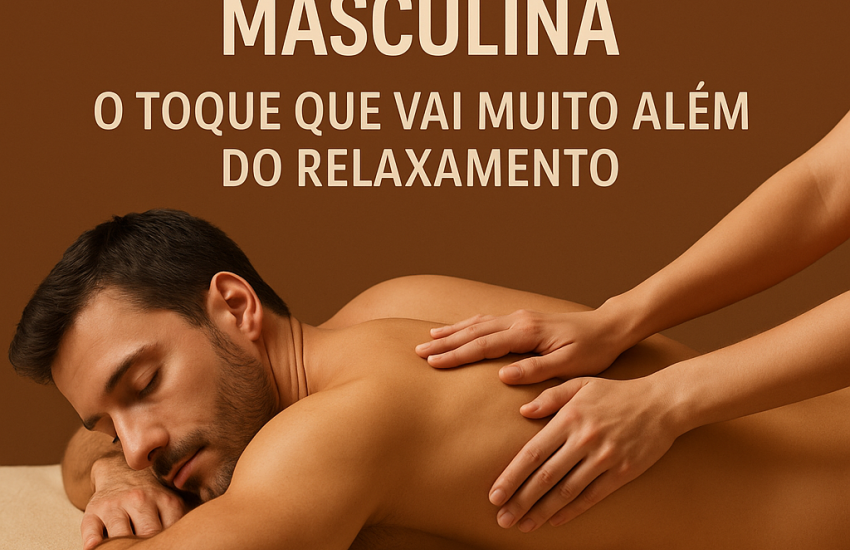 Massagem sensual masculina: O toque que vai muito além do relaxamento