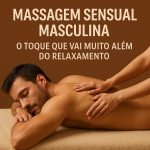 Massagem sensual masculina: O toque que vai muito além do relaxamento